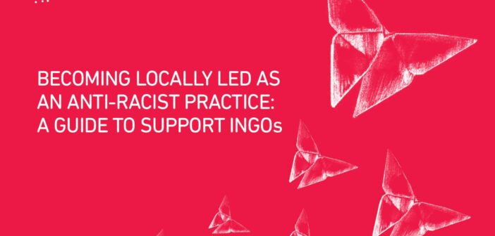 Becoming Locally LED as an Anti-Racist Practice: A Guide to Support INGOs